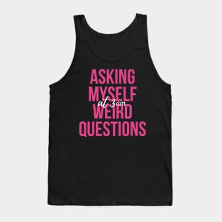 Asking Myself Weird Question at 3AM Tank Top